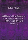 William Milne Edwards: La Chaleur Animale : 1777-1842 (French Edition) - Richet Charles