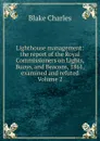 Lighthouse management: the report of the Royal Commissioners on Lights, Buoys, and Beacons, 1861, examined and refuted Volume 2 - Blake Charles