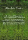 A Text-book Of Quantitative Chemical Analysis By Gravimetric, Electrolytic, Volumetric And Gasometric Methods: With Seventy-four Laboratory Exercises . Alloys, Minerals And Technical Products - Olsen John Charles