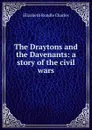 The Draytons and the Davenants: a story of the civil wars - Elizabeth Rundle Charles