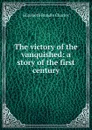 The victory of the vanquished: a story of the first century - Elizabeth Rundle Charles
