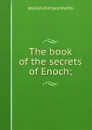 The book of the secrets of Enoch; - William Richard Morfill