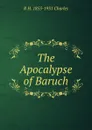 The Apocalypse of Baruch - R H. 1855-1931 Charles