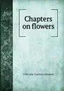 Chapters on flowers - Elizabeth Charlotte