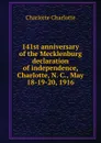 141st anniversary of the Mecklenburg declaration of independence, Charlotte, N. C., May 18-19-20, 1916 - Charlotte Charlotte