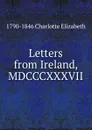 Letters from Ireland, MDCCCXXXVII - Elizabeth Charlotte