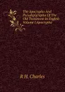 The Apocrypha And Pseudepigrapha Of The Old Testament In English Volume I Apocrypha - R H. Charles
