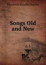 Songs Old and New - Elizabeth Rundle Charles