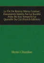 La Vie De Rotrou Mieux Connue: Documents Inedits Sur La Societe Polie De Son Temps Et La Querelle Du Cid (French Edition) - Henri Chardon