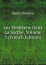 Les Vendeens Dans La Sarthe, Volume 3 (French Edition) - Henri Chardon