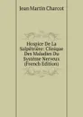 Hospice De La Salpetriere: Clinique Des Maladies Du Systeme Nerveux (French Edition) - Jean Martin Charcot
