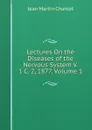 Lectures On the Diseases of the Nervous System V. 1 C. 2, 1877, Volume 1 - Jean Martin Charcot