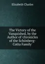 The Victory of the Vanquished, by the Author of .chronicles of the Schonberg-Cotta Family.. - Elizabeth Charles