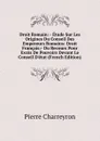 Droit Romain: - Etude Sur Les Origines Du Conseil Des Empereurs Romains: Droit Francais:- Du Recours Pour Exces De Pouvoirs Devant Le Conseil D.etat (French Edition) - Pierre Charreyron