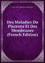 Des Maladies Du Placenta Et Des Membranes (French Edition) - Louis Arthur Alphonse Charpentier