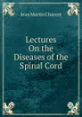 Lectures On the Diseases of the Spinal Cord - Jean Martin Charcot