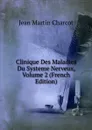Clinique Des Maladies Du Systeme Nerveux, Volume 2 (French Edition) - Jean Martin Charcot
