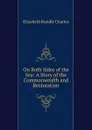 On Both Sides of the Sea: A Story of the Commonwealth and Restoration - Elizabeth Rundle Charles