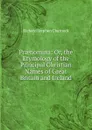 Praenomina: Or, the Etymology of the Principal Christian Names of Great Britain and Ireland - Richard Stephen Charnock