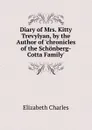 Diary of Mrs. Kitty Trevylyan, by the Author of .chronicles of the Schonberg-Cotta Family.. - Elizabeth Charles