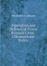 Exposition and Defence of Prince Bismark.s Anti-Ultramontane Policy - MA Charles A. Salmond