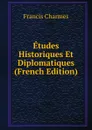 Etudes Historiques Et Diplomatiques (French Edition) - Francis Charmes