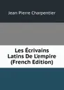 Les Ecrivains Latins De L.empire (French Edition) - Jean Pierre Charpentier