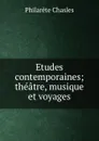 Etudes contemporaines; theatre, musique et voyages - Philarète Chasles