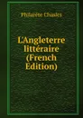 L.Angleterre litteraire (French Edition) - Philarète Chasles