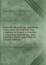 Nouvelle Histoire Du Concile de Constance: Ou L.On Fait Voir Combien La France a Contribu L.Extinction Du Schisme. Avec Plusieurs Pieces Qui N.Ont Poi (French Edition) - Louis Bourgeois Du Chastenet