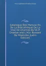 Catalogue Des Manuscrits De La Bibliotheque De La Ville De Chartres By V.E.P. Chasles and L.M.a. Rossard De Mianville (Latin Edition) - Victor Euphemion Philarète Chasles