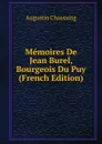 Memoires De Jean Burel, Bourgeois Du Puy (French Edition) - Augustin Chassaing