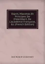 Esprit, Maximes Et Principes De D.alembert, De L.academie Francaise, .c (French Edition) - Jean Rond D' Le Alembert