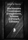 Anchiennes Cronicques D.engleterre, Volume 2 (French Edition) - Jehan De Wavrin