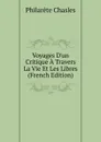 Voyages D.un Critique A Travers La Vie Et Les Libres (French Edition) - Philarète Chasles