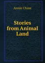 Stories from Animal Land - Annie Chase