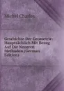 Geschichte Der Geometrie: Hauptsachlich Mit Bezug Auf Die Neueren Methoden (German Edition) - Michel Chasles
