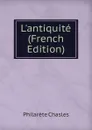 L.antiquite (French Edition) - Philarète Chasles
