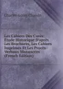 Les Cahiers Des Cures: Etude Historique D.apres Les Brochures, Les Cahiers Imprimes Et Les Proces-Verbaux Manuscrits (French Edition) - Charles-Louis Chassin