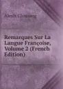 Remarques Sur La Langue Francoise, Volume 2 (French Edition) - Alexis Chassang