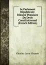 Le Parlement Republicain: Resume Populaire Du Droit Constitutionnel (French Edition) - Charles-Louis Chassin