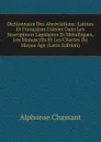 Dictionnaire Des Abreviations: Latines Et Francaises Usitees Dans Les Inscriptions Lapidaires Et Metalliques, Les Manuscrits Et Les Chartes Du Moyen Age (Latin Edition) - Alphonse Chassant