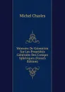 Memoire De Geometrie Sur Les Proprietes Generales Des Coniqes Spheriques (French Edition) - Michel Chasles
