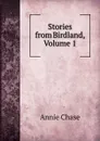 Stories from Birdland, Volume 1 - Annie Chase