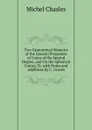 Two Geometrical Memoirs of the General Properties of Cones of the Second Degree, and On the Spherical Conics, Tr. with Notes and Additions by C. Graves - Michel Chasles