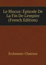 Le Blocus: Episode De La Fin De L.empire (French Edition) - Erckmann-Chatrian