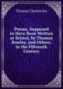 Poems, Supposed to Have Been Written at Bristol, by Thomas Rowley, and Others, in the Fifteenth Century - Thomas Chatterton