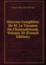 Oeuvres Completes De M. Le Vicomte De Chateaubriand, Volume 30 (French Edition) - François-René Chateaubriand