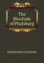 The Blockade of Phalsburg - ERCKMANN CHATRIAN