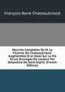 Oeuvres Completes De M. Le Vicomte De Chateaubriand: Augmentees D.un Essai Sur La Vie Et Les Ouvrages De L.auteur Par Delandine De Saint Esprit. (French Edition) - François-René Chateaubriand